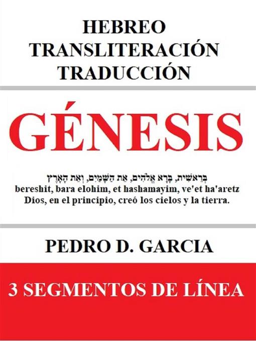 Title details for Génesis--Hebreo Transliteración Traducción by Pedro D. Garcia - Wait list